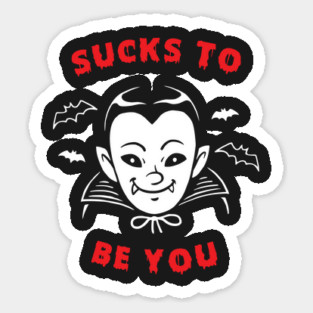 Sucks To Be You Vampire Sticker