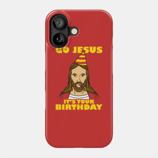 Go Jesus It's Your Birthday Phone Case