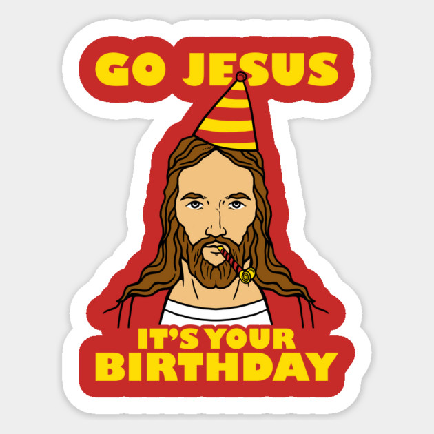 Go Jesus It's Your Birthday Sticker by dumbshirts