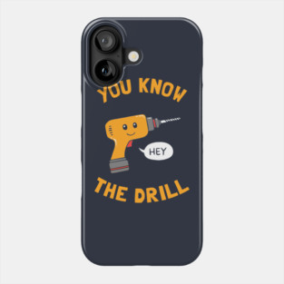 You Know The Drill Phone Case