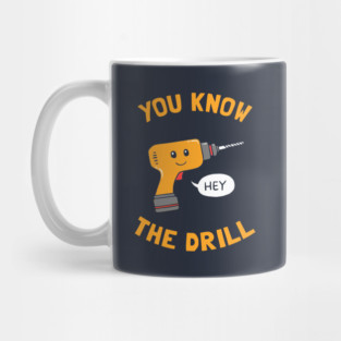 You Know The Drill Mug