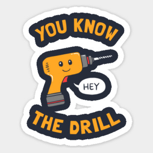 You Know The Drill Sticker
