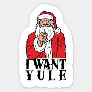 I Want Yule Sticker