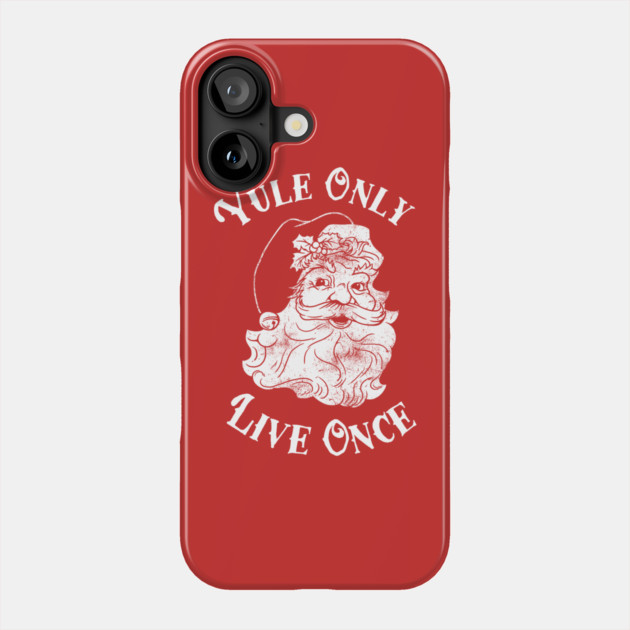 Yule Only Live Once Phone Case by dumbshirts