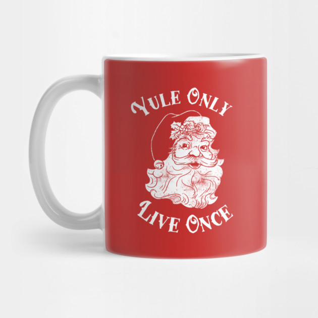 Yule Only Live Once by dumbshirts
