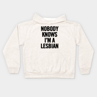 Nobody Knows I'm A Lesbian Kids Hoodie