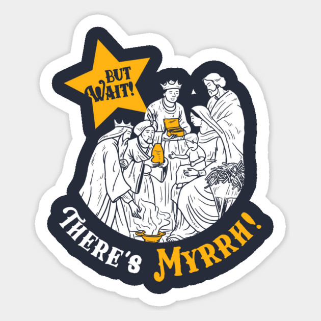 But Wait There's Myrrh Sticker by dumbshirts