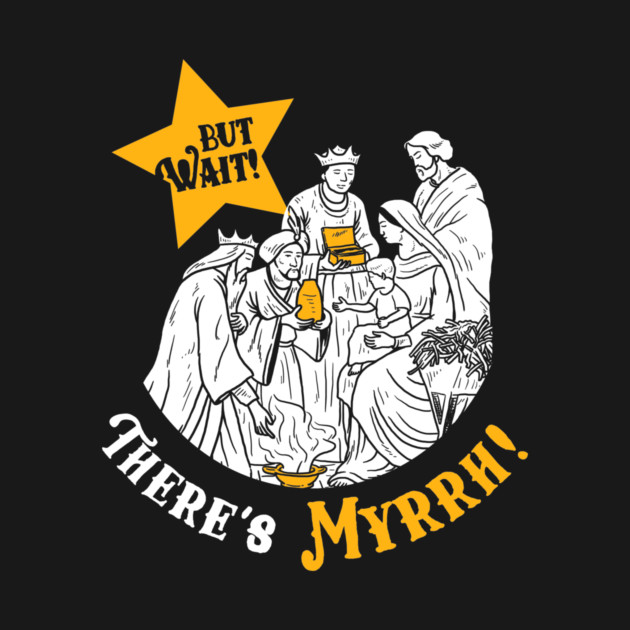 But Wait There's Myrrh by dumbshirts