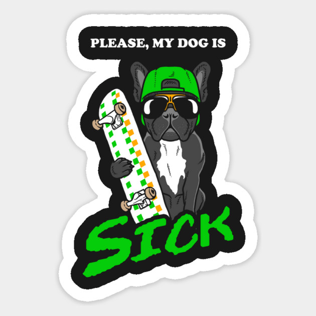 Please, My Dog Is Sick Sticker by dumbshirts