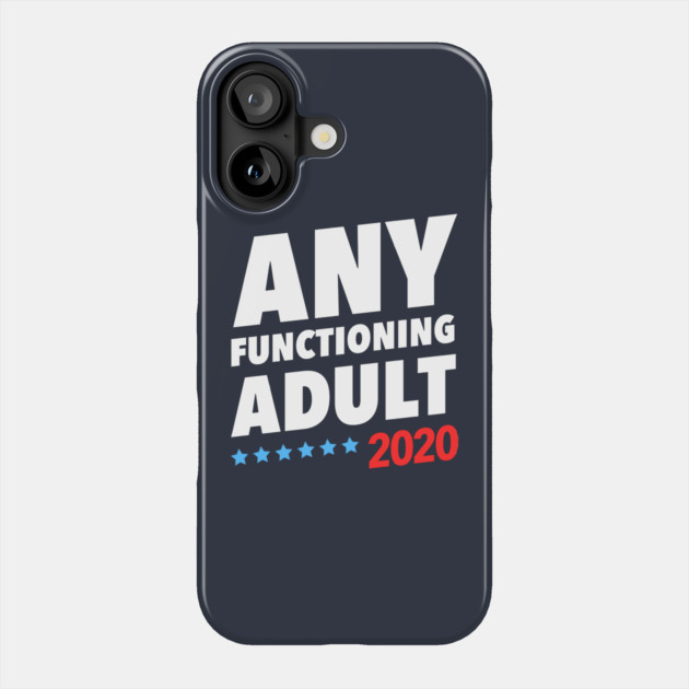 Any Functioning Adult 2020 Phone Case by dumbshirts