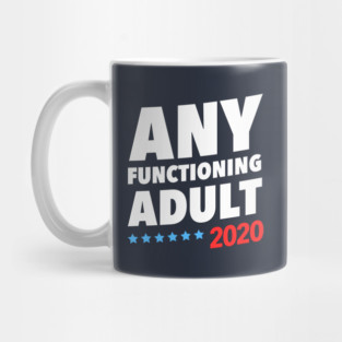 Any Functioning Adult 2020 Mug