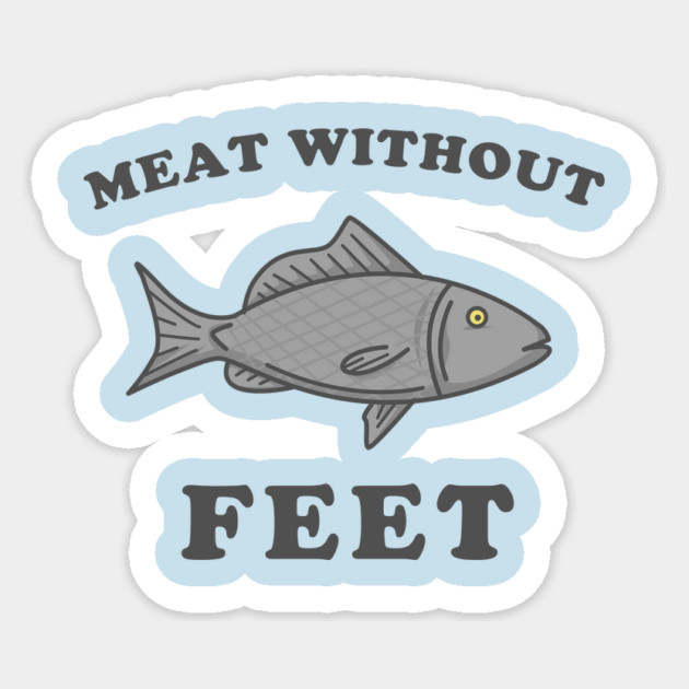Meat Without Feet Sticker by dumbshirts