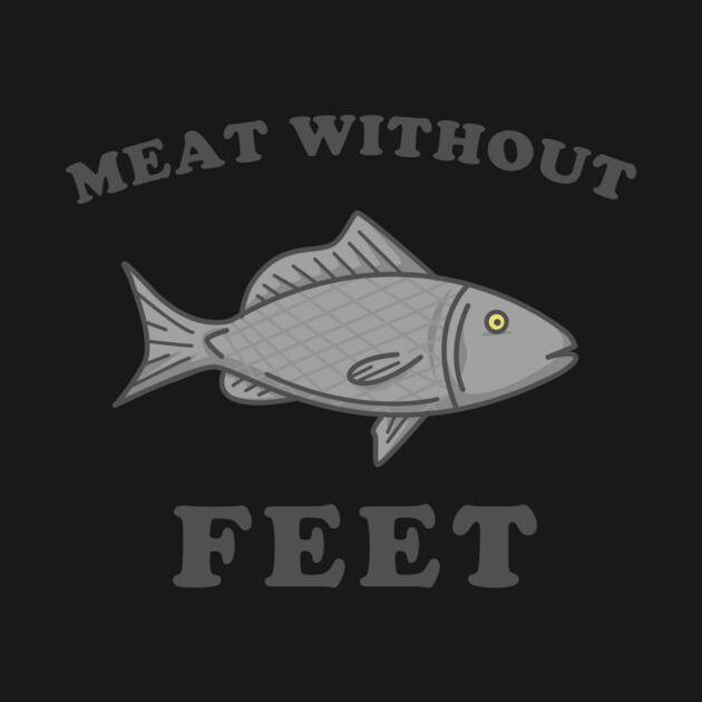 Meat Without Feet by dumbshirts