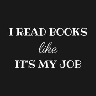 I Read Books Like It's My Job - White Print T-Shirt