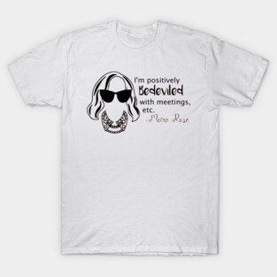 I'm positively bedeviled with meetings, etc. - Moira Rose T-Shirt