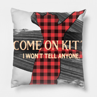 Letterkenny - Come on Kitten I wont tell anyone Pillow