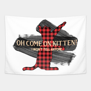 Letterkenny - Come on Kitten I wont tell anyone Tapestry
