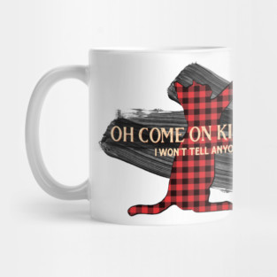 Letterkenny - Come on Kitten I wont tell anyone Mug