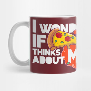 I wonder if PIZZA thinks about ME too Mug