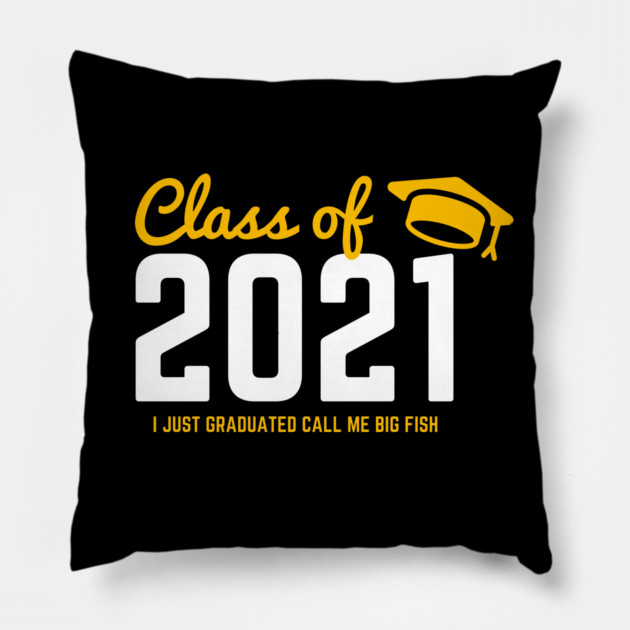 Class of 2021 I just graduated honey call me big fish Pillow by Tshirtiz