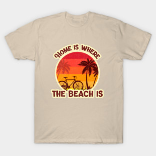 Home is where the beach is Summertime Ocean Beach Design T-Shirt