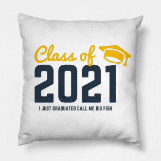 Class of 2021 I just graduated honey call me big fish Pillow
