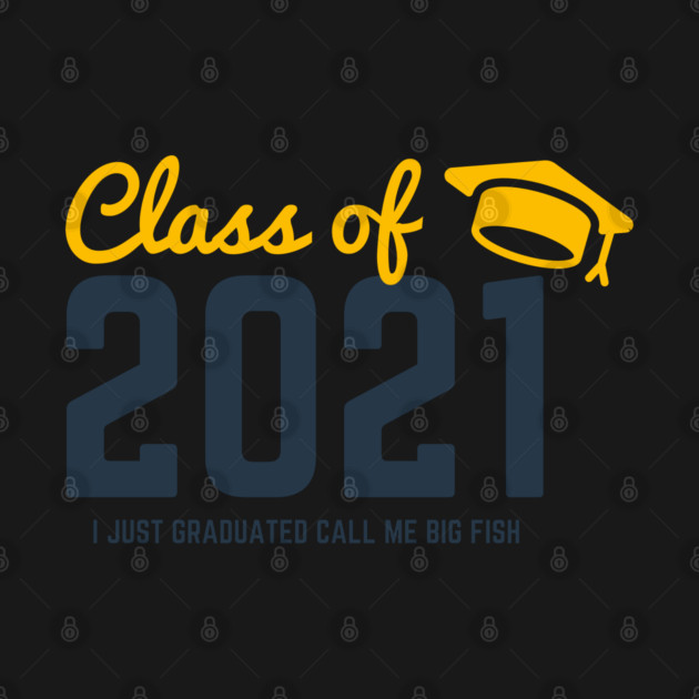 Class of 2021 I just graduated honey call me big fish by Tshirtiz