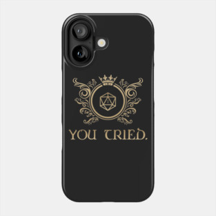 You Tried - Dice D20 - Necromantic Warlock Sorcerer Wizard Dungeons Crawler and Dragons Slayer Phone Case