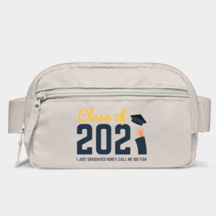 Class of 2021 I just graduated honey call me big fish Bag