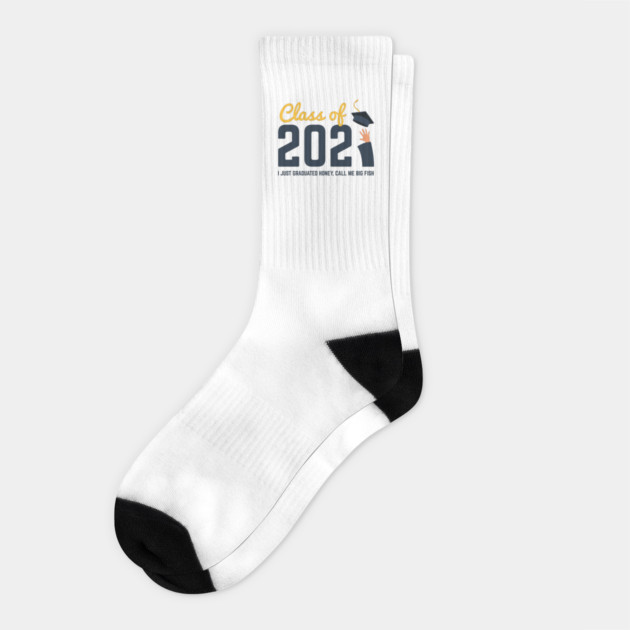 Class of 2021 I just graduated honey call me big fish Socks by Tshirtiz