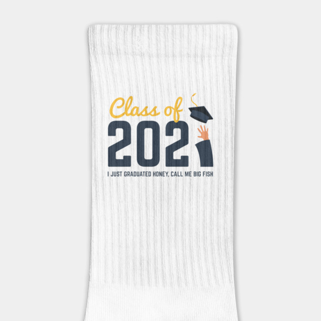 Class of 2021 I just graduated honey call me big fish by Tshirtiz