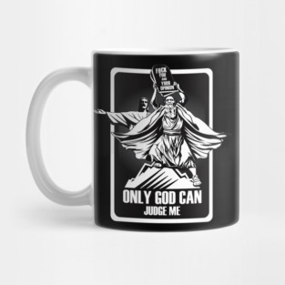 FUCK YOU AND YOUR OPINION. ONLY GOD CAN JUDGE ME. Mug