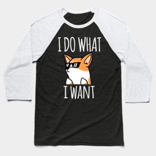 Funny I Do What I Want Corgi Baseball T-Shirt