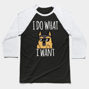 Funny I Do What I Want German Shepherd Baseball T-Shirt