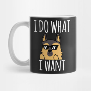 Funny I Do What I Want German Shepherd Mug