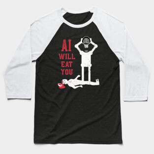 AI will eat you Baseball T-Shirt