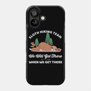 Funny Sloth Hiking Team We Will Get There When We Get There Phone Case
