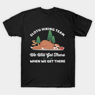 Funny Sloth Hiking Team We Will Get There When We Get There T-Shirt