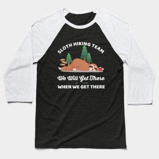 Funny Sloth Hiking Team We Will Get There When We Get There Baseball T-Shirt
