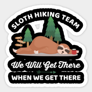 Funny Sloth Hiking Team We Will Get There When We Get There Sticker