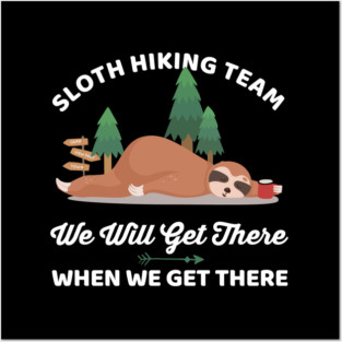 Funny Sloth Hiking Team We Will Get There When We Get There Posters and Art