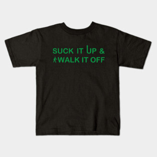 Suck It Up, Walk It Off Kids T-Shirt