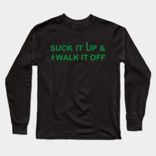Suck It Up, Walk It Off Long Sleeve T-Shirt