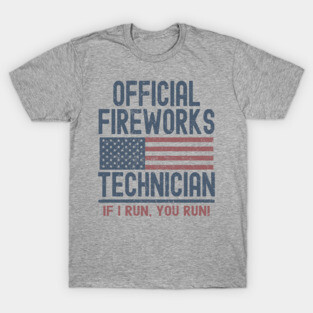 Official Fireworks Technician If I Run, You Run T-Shirt