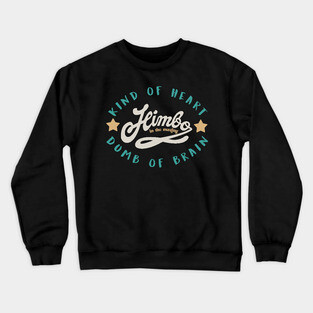 himbo .kind of heart ,dumb of brain Crewneck Sweatshirt