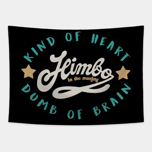 himbo .kind of heart ,dumb of brain Tapestry