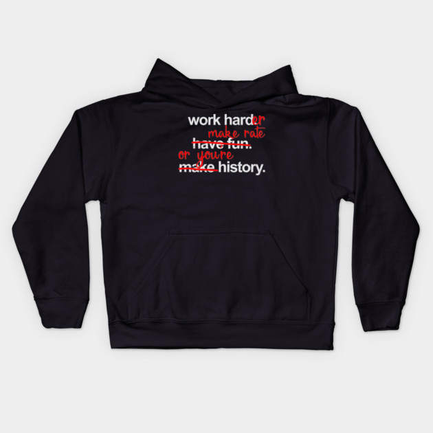 Work Harder Make Rate Or You're History Kids Hoodie by belownormal