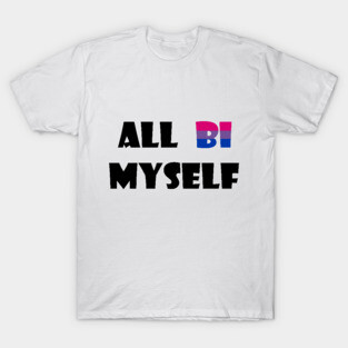 All Bi Myself T-Shirt