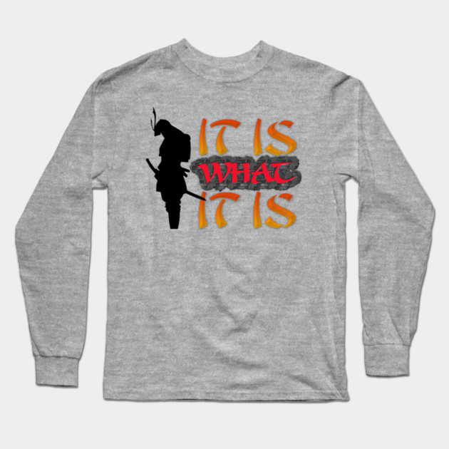 It is what it is! Samurai Image Motivational Quote. Long Sleeve T-Shirt by JumpRopeaDope