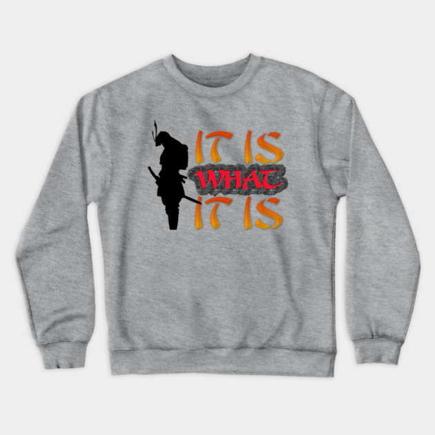 It is what it is! Samurai Image Motivational Quote. Crewneck Sweatshirt by JumpRopeaDope